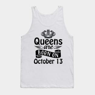 Queens Are Born On October 13 Happy Birthday To Me You Mommy Nana Aunt Sister Daughter Wife Tank Top